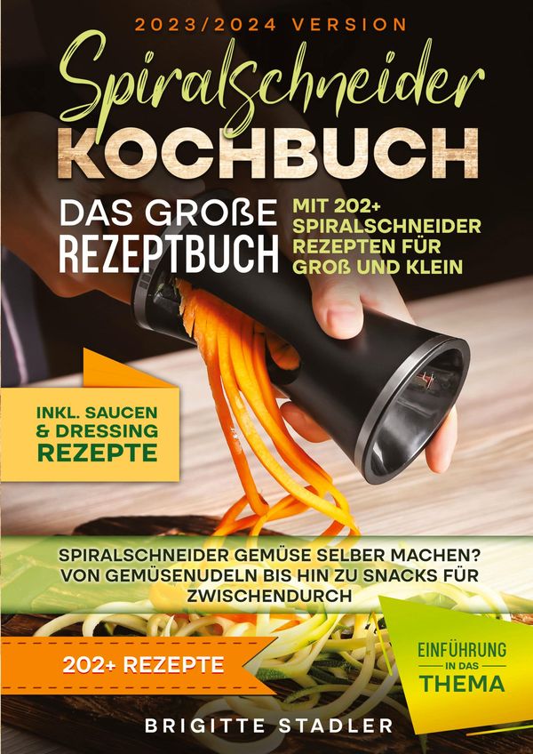 Spiralschneider Kochbuch - Das große Rezeptbuch mit 202+ Spiralschn...