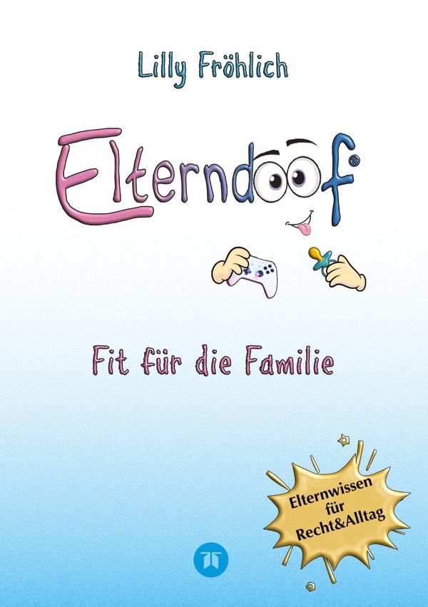 Elterndoof - Der ehrliche Erziehungsratgeber: Familienleben meister...