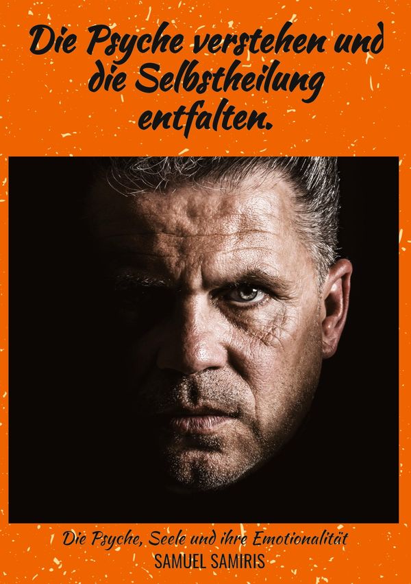 Die Psyche verstehen und die Selbstheilung entfalten. - Samuel Samiris