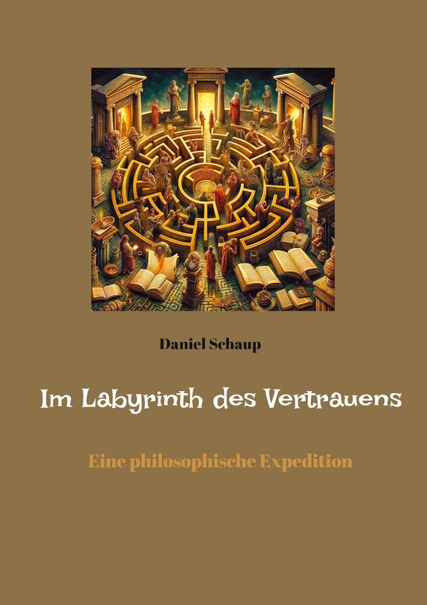Im Labyrinth des Vertrauens - Daniel Schaup (Buch)
