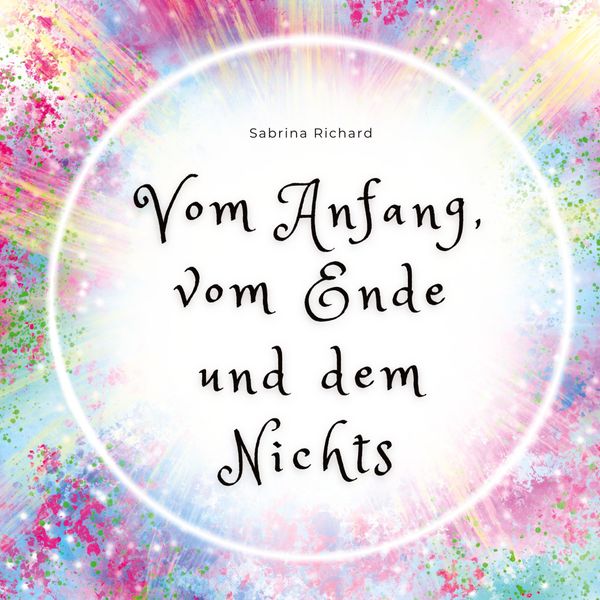 Vom Anfang, vom Ende und dem Nichts - Sabrina Richard (Buch)