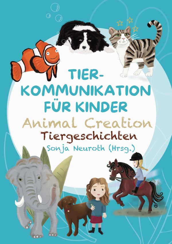 Tierkommunikation für Kinder: Animal Creation Tiergeschichten (Buch)