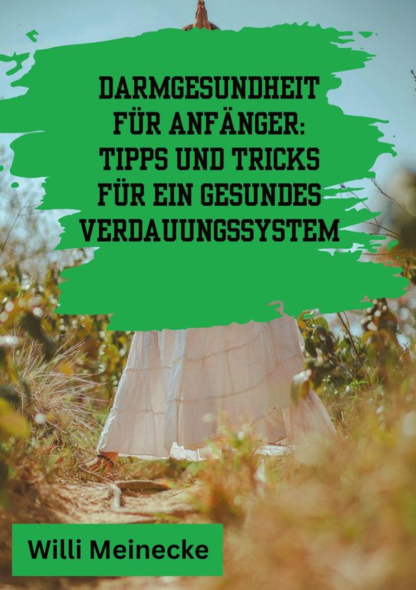 Darmgesundheit für Anfänger: Tipps und Tricks für ein gesundes Verd...