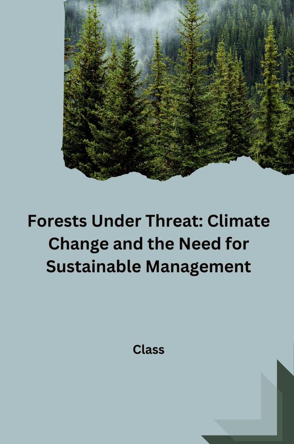 Forests Under Threat: Climate Change and the Need for Sustainable M...