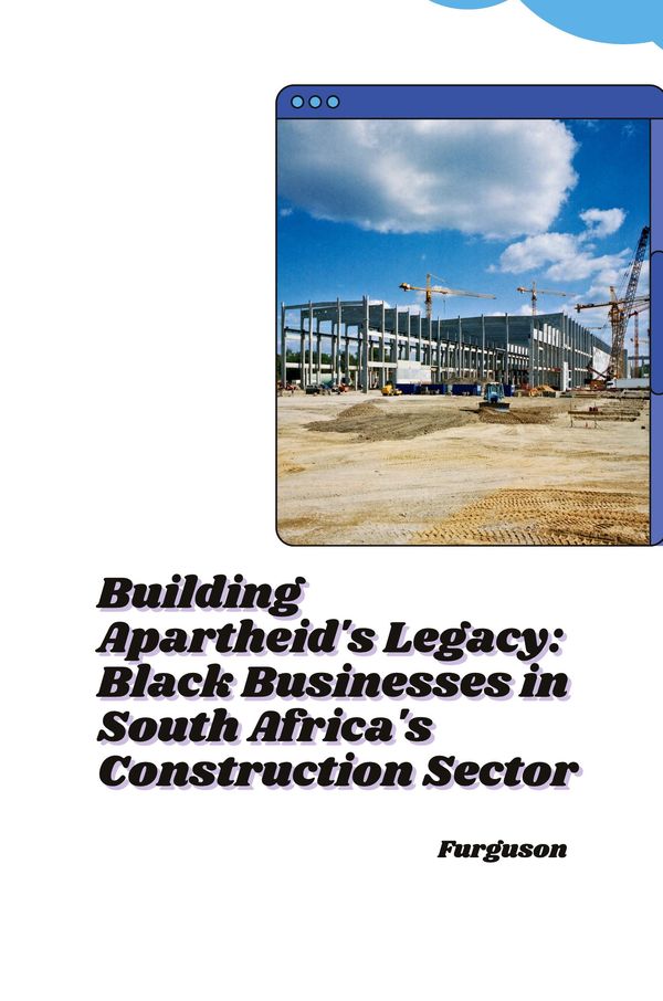 Building Apartheids Legacy: Black Businesses in South Africas Con...