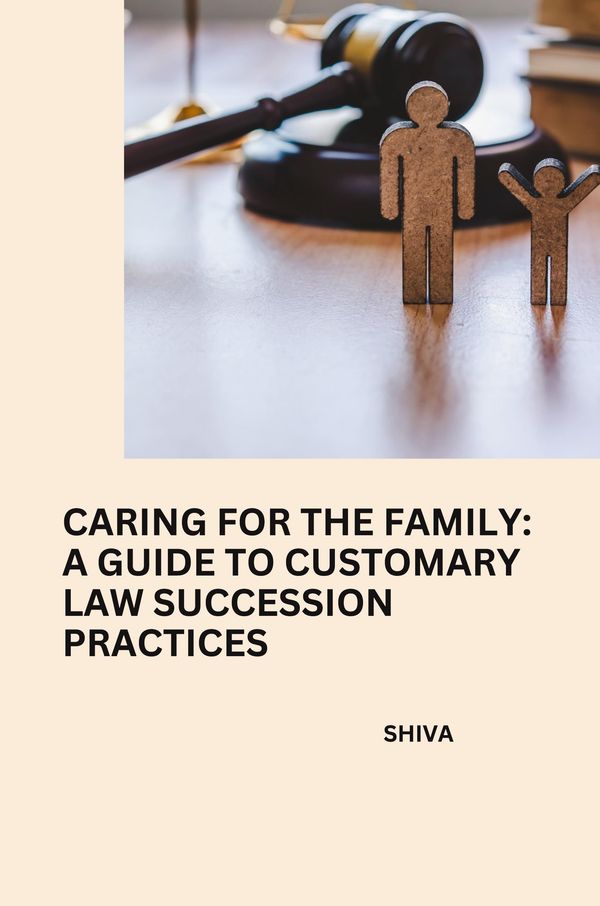 Caring for the Family: A Guide to Customary Law Succession Practice...