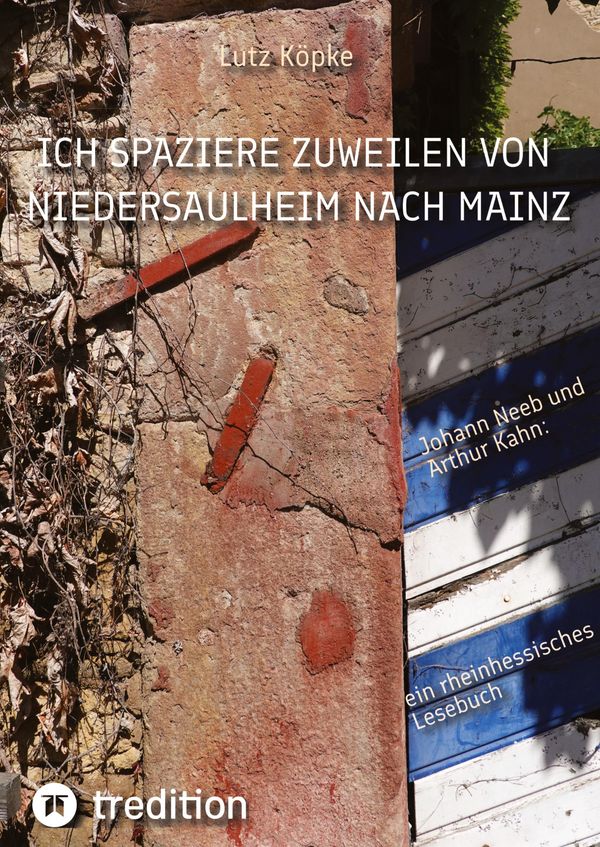 Ich spaziere zuweilen von Niedersaulheim nach Mainz - Lutz Köpke