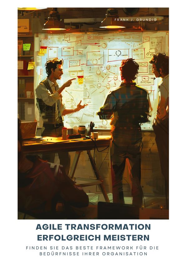 Agile Transformation erfolgreich meistern - Frank J. Grundig (Buch)