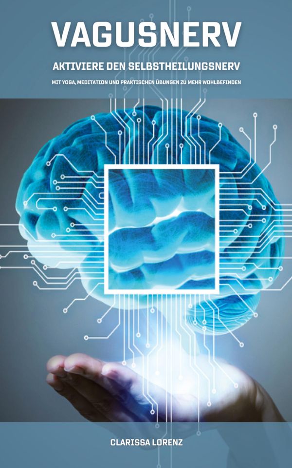 Vagusnerv - Aktiviere den Selbstheilungsnerv: Mit Yoga, Meditation ...