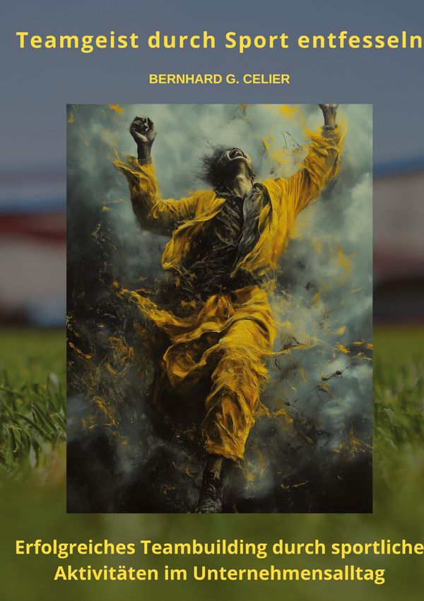 Teamgeist durch Sport entfesseln - Bernhard G. Celier (Buch)
