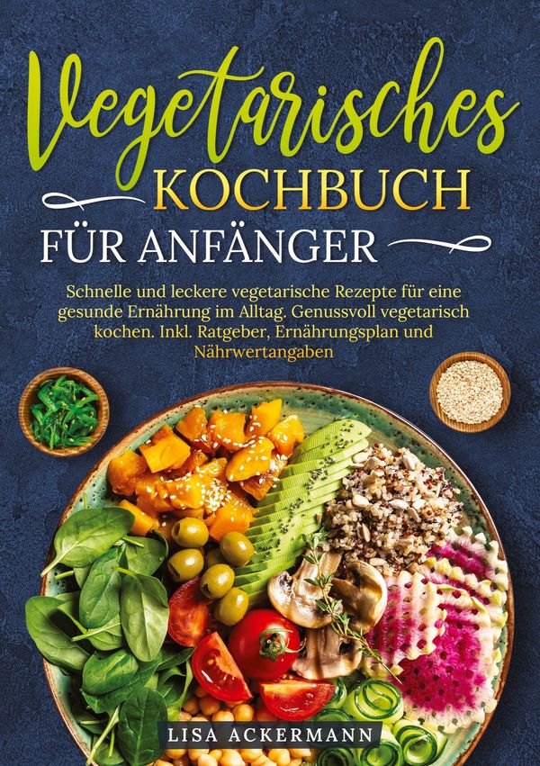 Vegetarisches Kochbuch für Anfänger - Lisa Ackermann (Buch)