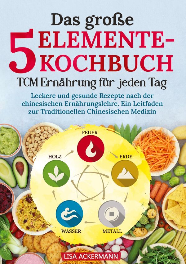Das große 5-Elemente-Kochbuch - TCM Ernährung für jeden Tag (Buch)