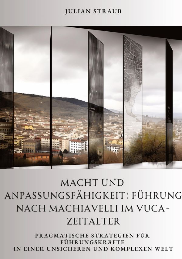 Macht und Anpassungsfähigkeit: Führung nach Machiavelli im VUCA-Zei...