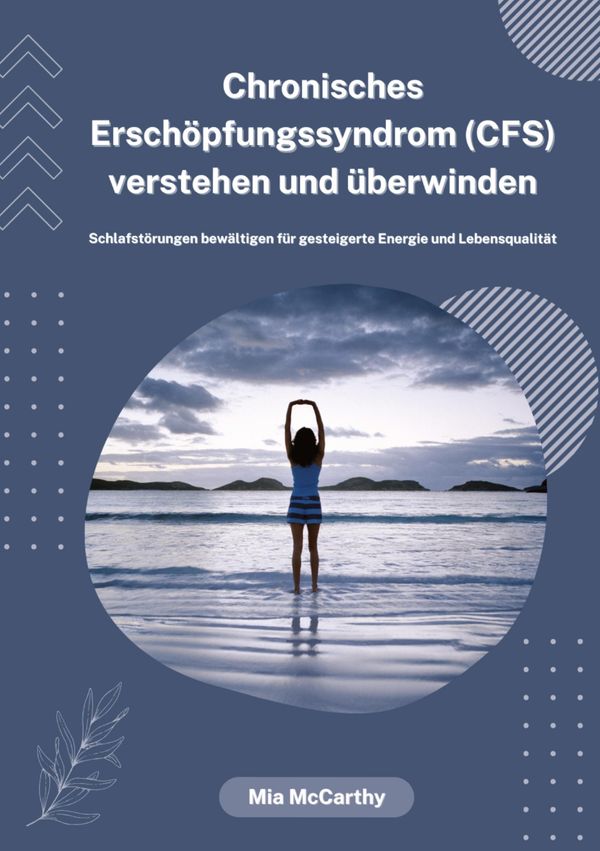 Chronisches Erschöpfungssyndrom (CFS) verstehen und überwinden: Sch...