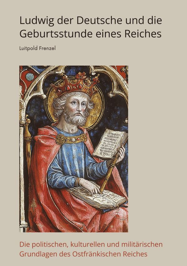 Ludwig der Deutsche und die Geburtsstunde eines Reiches (Buch)