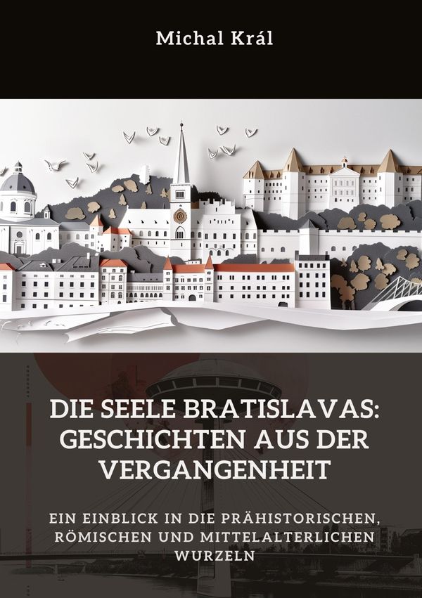 Die Seele Bratislavas: Geschichten aus der Vergangenheit - Michal Král
