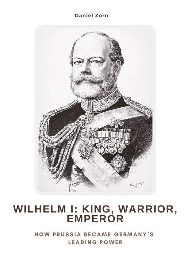 Wilhelm I: King, Warrior, Emperor - Daniel Zorn (Buch)