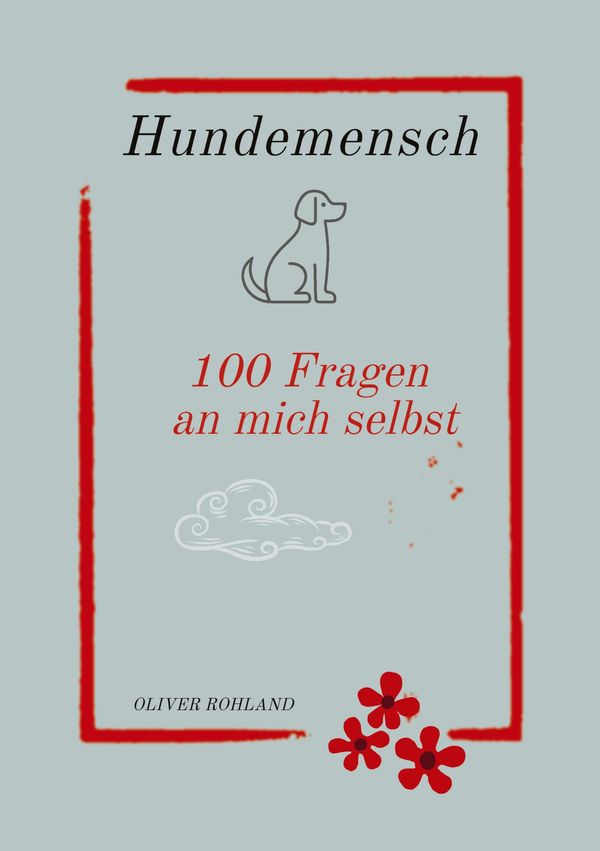 Hundemensch - 100 Fragen an mich selbst - Oliver Rohland (Buch)