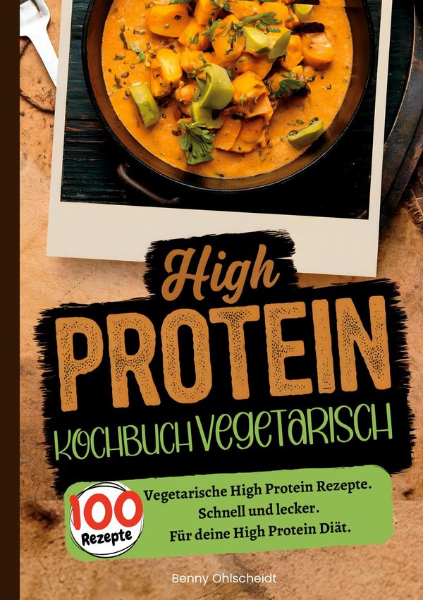 High Protein Kochbuch Vegetarisch-100 Rezepte - Benny Ohlscheidt