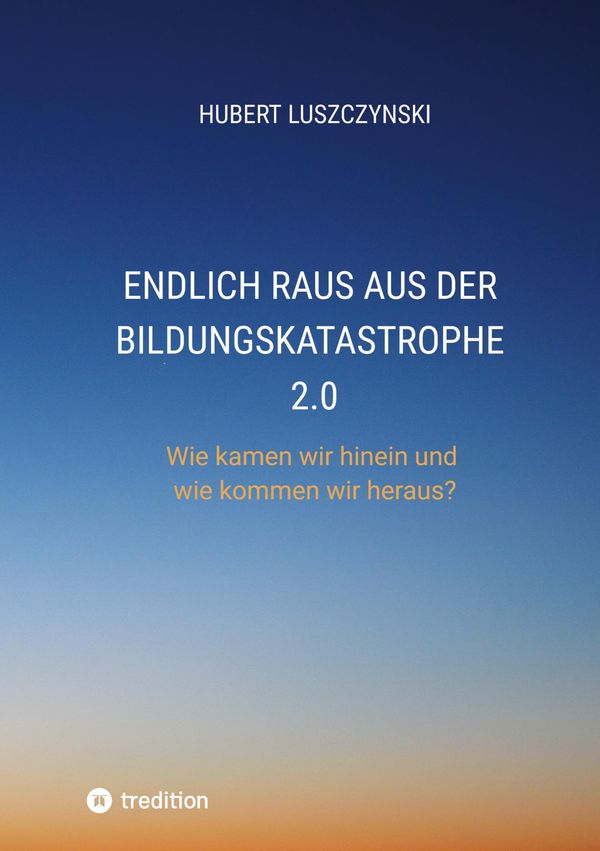 Endlich raus aus der Bildungskatastrophe 2.0 - Hubert Luszczynski
