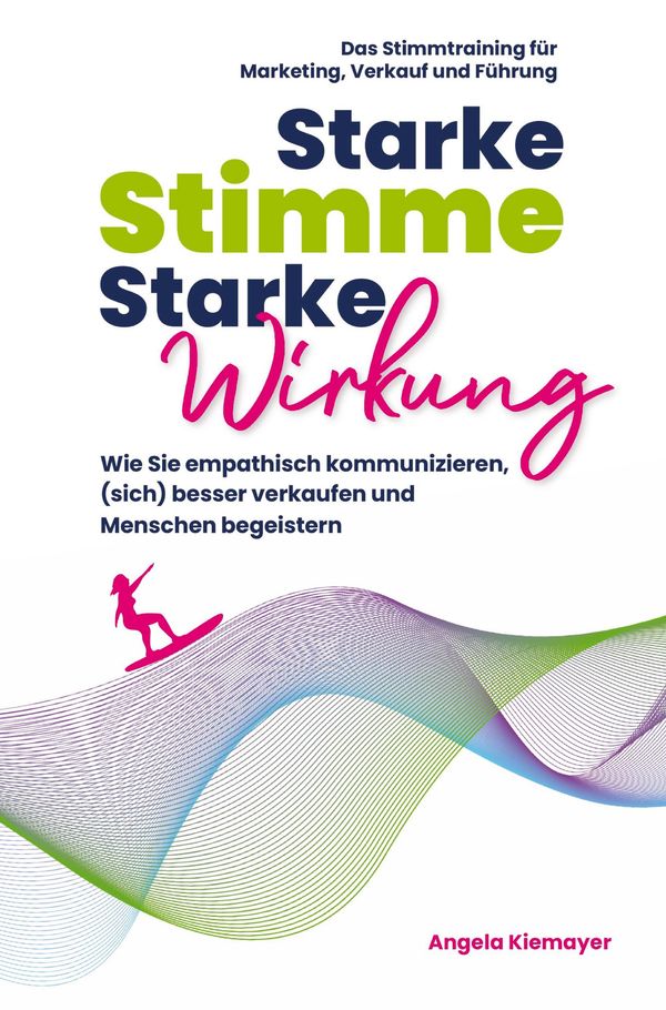 Starke Stimme, Starke Wirkung - Angela Kiemayer (Buch)