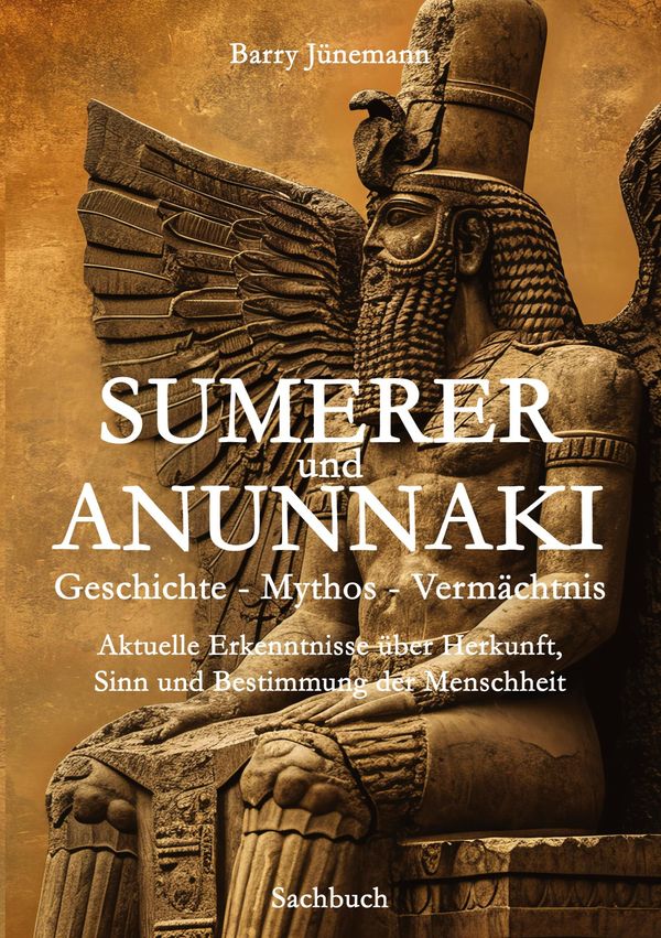 Sumerer und Anunnaki Geschichte - Mythos - Vermächtnis (Buch)