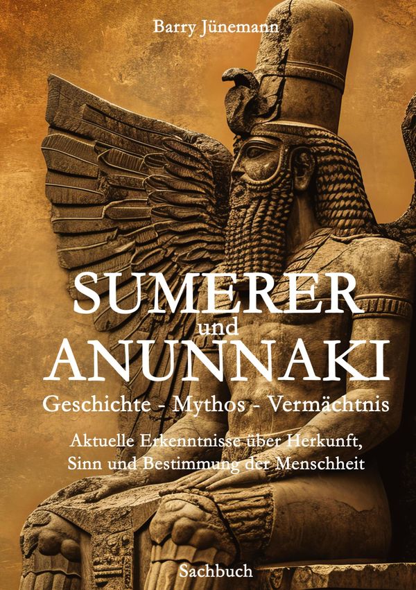Sumerer und Anunnaki Geschichte - Mythos - Vermächtnis (Buch)