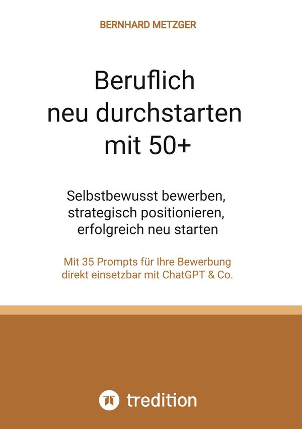 Beruflich neu durchstarten mit 50+ - Bernhard Metzger (Buch)