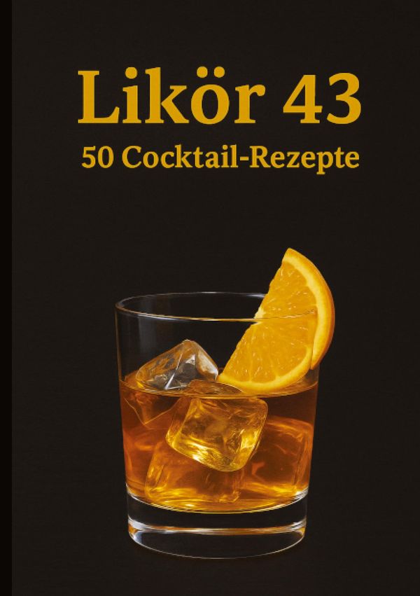 Likör 43 - 50 Cocktail Rezepte - Ulrich Orlowski (Buch)