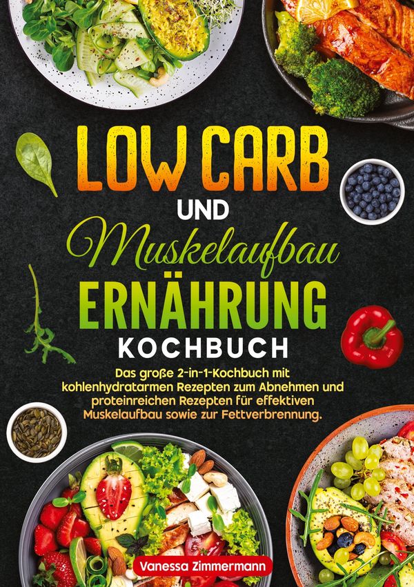 Low Carb und Muskelaufbau Ernährung Kochbuch - Vanessa Zimmermann