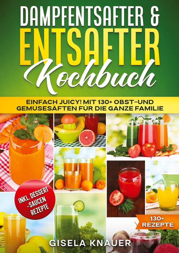 Dampfentsafter & Entsafter Kochbuch - Gisela Knauer (Buch)