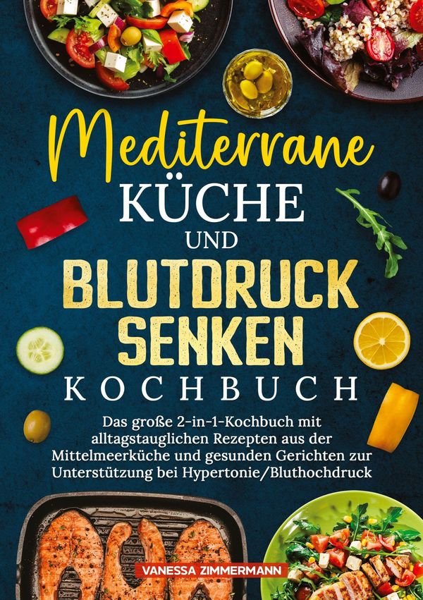 Mediterrane Küche und Blutdruck senken Kochbuch - Vanessa Zimmermann