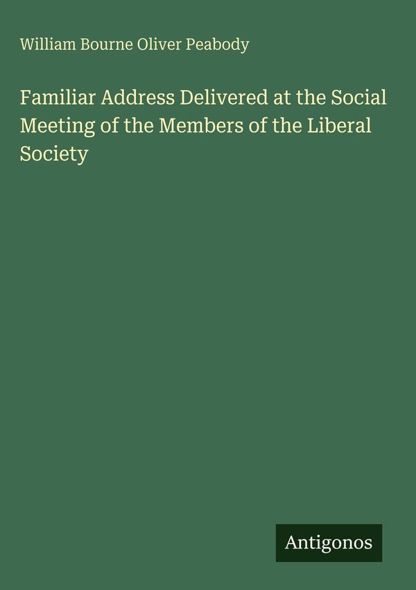 Familiar Address Delivered at the Social Meeting of the Members of ...