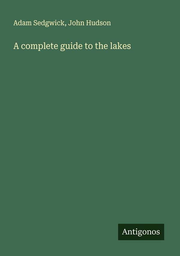 A complete guide to the lakes - Adam Sedgwick (Buch)