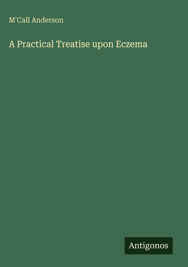 A Practical Treatise upon Eczema - MCall Anderson (Buch)