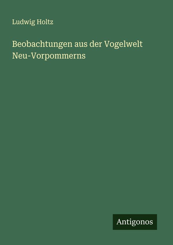 Beobachtungen aus der Vogelwelt Neu-Vorpommerns - Ludwig Holtz (Buch)
