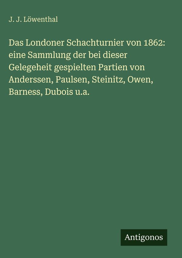 Das Londoner Schachturnier von 1862: eine Sammlung der bei dieser G...