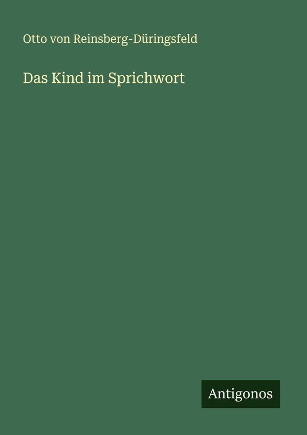 Das Kind im Sprichwort - Otto von Reinsberg-Düringsfeld (Buch)
