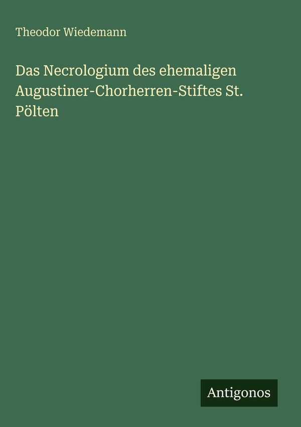 Das Necrologium des ehemaligen Augustiner-Chorherren-Stiftes St. Pö...