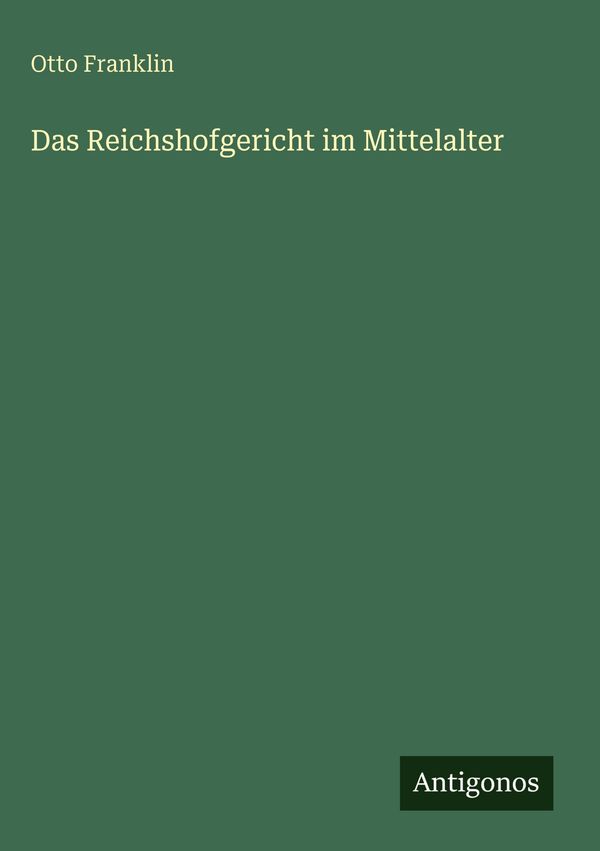 Das Reichshofgericht im Mittelalter - Otto Franklin (Buch)