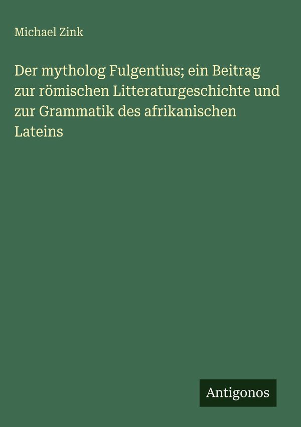 Der mytholog Fulgentius; ein Beitrag zur römischen Litteraturgeschi...