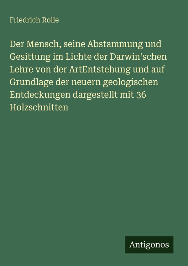 Der Mensch, seine Abstammung und Gesittung im Lichte der Darwinsch...