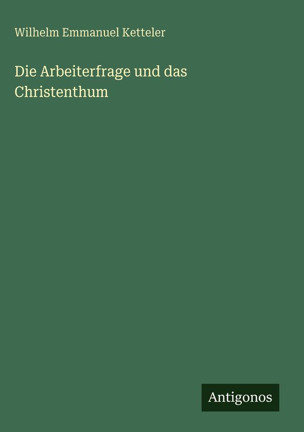 Die Arbeiterfrage und das Christenthum - Wilhelm Emmanuel Ketteler
