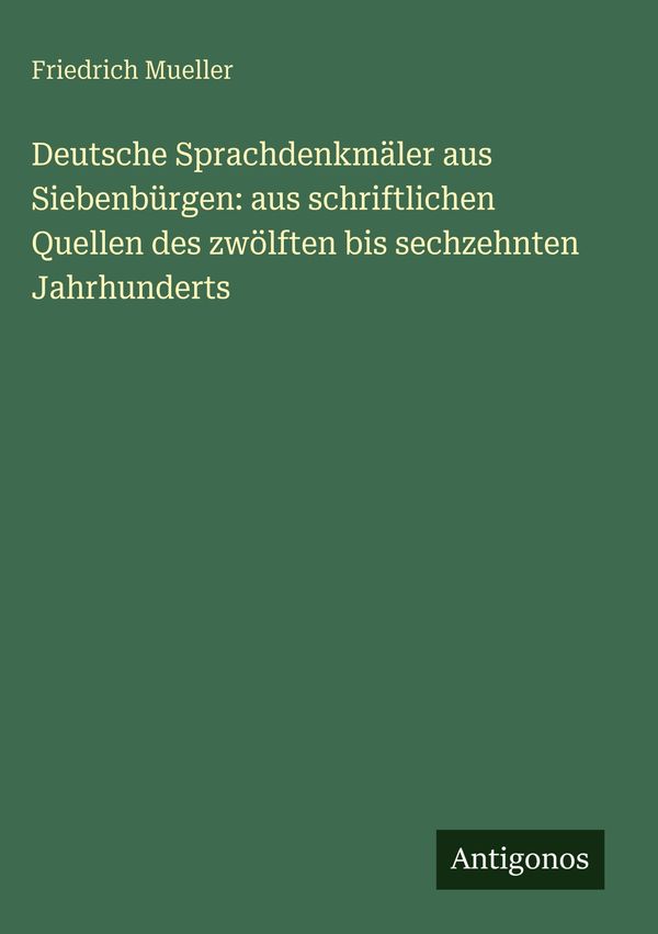 Deutsche Sprachdenkmäler aus Siebenbürgen: aus schriftlichen Quelle...