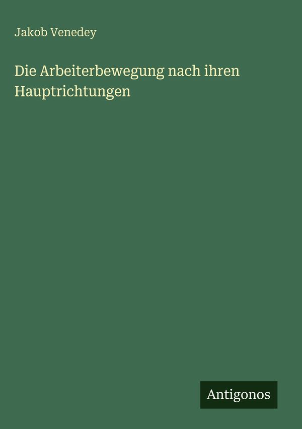 Die Arbeiterbewegung nach ihren Hauptrichtungen - Jakob Venedey (Buch)