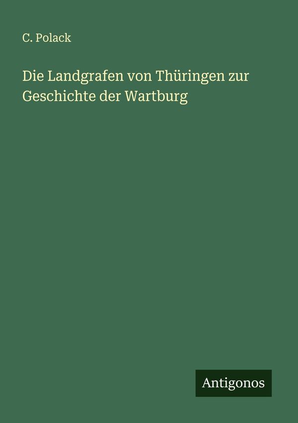 Die Landgrafen von Thüringen zur Geschichte der Wartburg - C. Polack