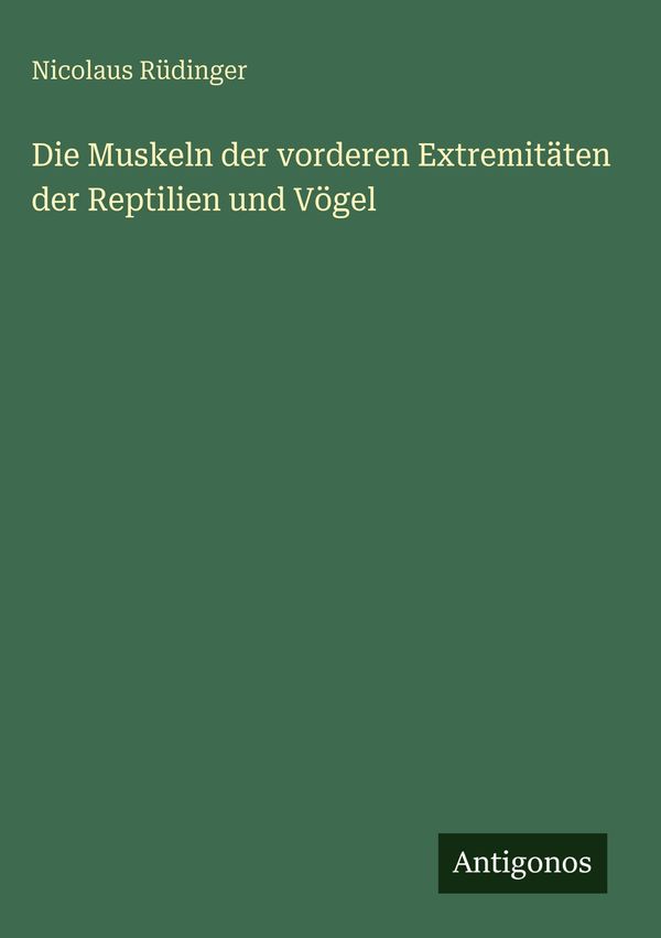 Die Muskeln der vorderen Extremitäten der Reptilien und Vögel (Buch)