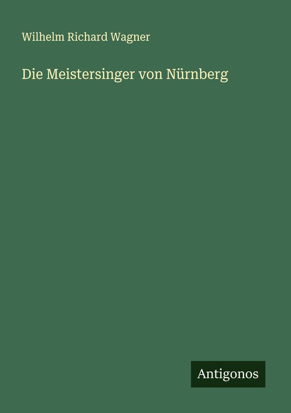 Die Meistersinger von Nürnberg - Wilhelm Richard Wagner (Buch)