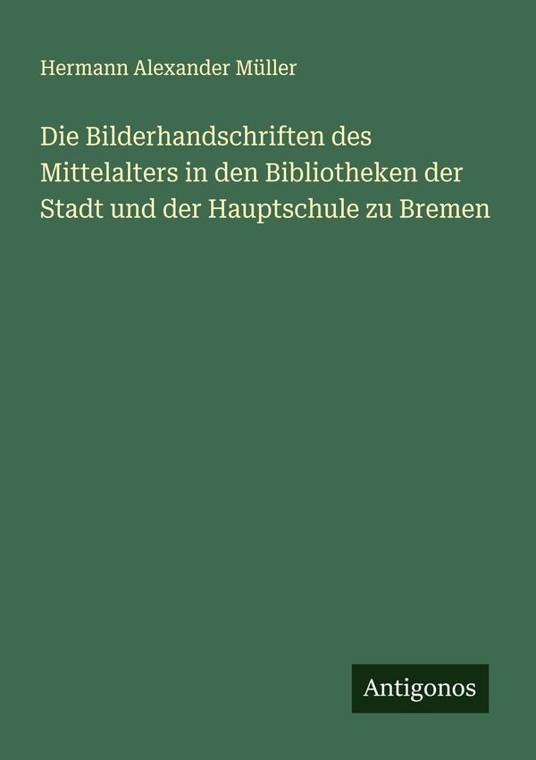 Die Bilderhandschriften des Mittelalters in den Bibliotheken der St...