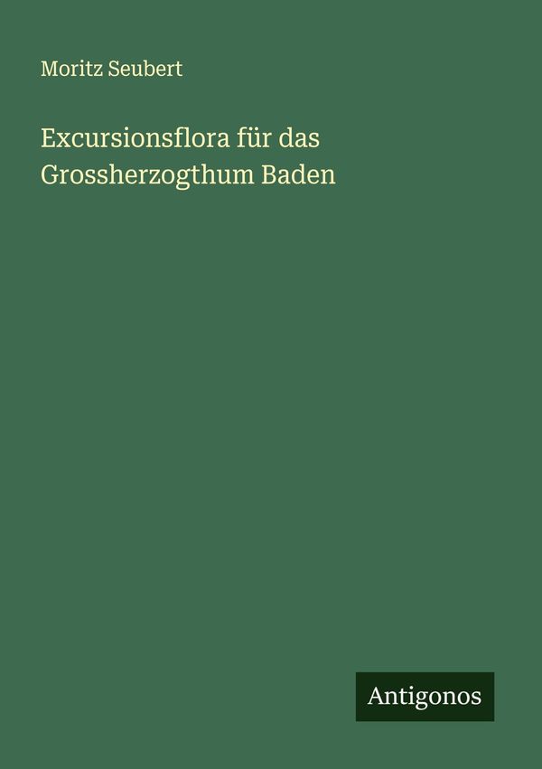 Excursionsflora für das Grossherzogthum Baden - Moritz Seubert (Buch)